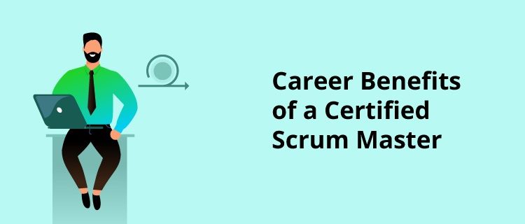  Career Benefits of a Scrum Master Certified